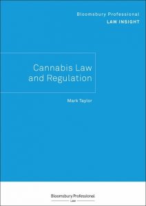Mark Taylor (Euro Editor of Cannabis Law Report) To Publish, “Bloomsbury Professional Law Insight – Cannabis Law and Regulation”