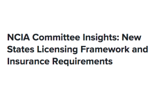 NCIA Committee Insights: New States Licensing Framework and Insurance Requirements