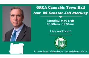 Oregon Cannabis Town Hall  with US Senator Jeff Merkley  Monday, May 17th, 2021 10:30-11:30am