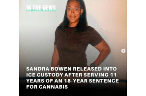 Last Prisoner Project:  Sandra Bowen - Cannabis, Criminalization & Immigration  A  Sample Case..