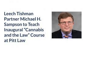 Leech Tishman Partner Michael H. Sampson to Teach Inaugural “Cannabis and the Law” Course at University of Pittsburgh School of Law