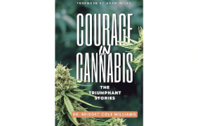 Courage in Cannabis, Vol. 2: Dr. Bridget Williams' New Anthology Celebrates Cannabis in Communities, Business and Medicine