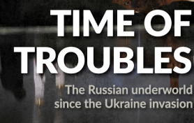 New Report - Global Initiative Against Transnational Crime: Time of Troubles - The Russian Underworld Since The Ukraine Invasion