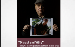 Report: “Disrupt and Vilify”: The War on Immigrants Inside the U.S. War on Drugs With Special Cannabis Summary Report