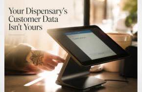 Your Dispensary's Customer Data Isn't Yours