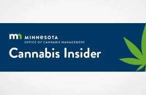 Latest edition of Cannabis Insider: Changes to Minnesota's Cannabis Law / Listening Tour / Licensing Update